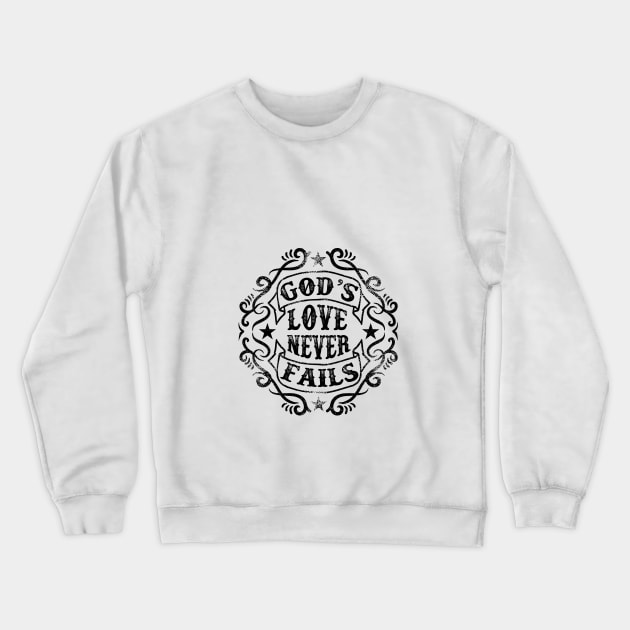 God's Love Never Fails Crewneck Sweatshirt by teespotfashions